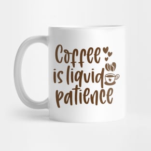 coffee is liquid patience Mug